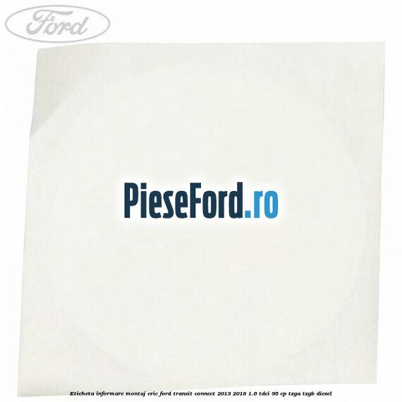 Eticheta informare montaj cric Ford Transit Connect 2013-2018 1.6 TDCi 95 cp TZGA, TZGB diesel