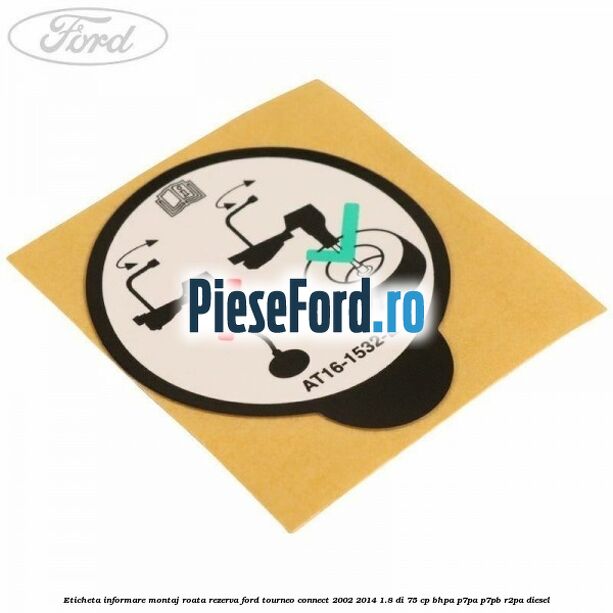 Eticheta informare montaj roata rezerva Ford Tourneo Connect 2002-2014 1.8 Di 75 cp BHPA, P7PA, P7PB, R2PA diesel