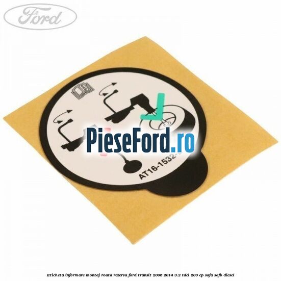 Eticheta informare montaj roata rezerva Ford Transit 2006-2014 3.2 TDCi 200 cp SAFA, SAFB diesel