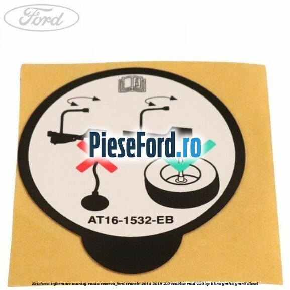 Eticheta informare montaj roata rezerva Ford Transit 2014-2018 2.0 EcoBlue RWD 130 cp BKRA, YMHA, YMR6 diesel