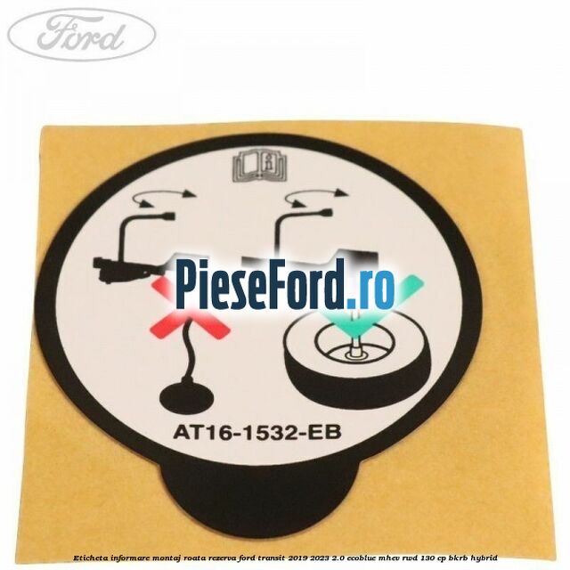 Eticheta informare montaj roata rezerva Ford Transit 2019-2023 2.0 EcoBlue mHEV RWD 130 cp BKRB Hybrid