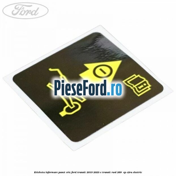Eticheta informare punct cric Ford Transit 2019-2023 E-TRANSIT RWD 269  cp C2RA electric