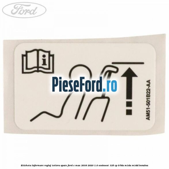 Eticheta informare reglaj tetiera spate Ford C-Max 2016-2020 1.0 EcoBoost 125 cp B7DA, M1DA, M1DD benzina