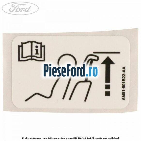 Eticheta informare reglaj tetiera spate Ford C-Max 2016-2020 1.5 TDCi 95 cp XXDA, XXDC, XXDD diesel
