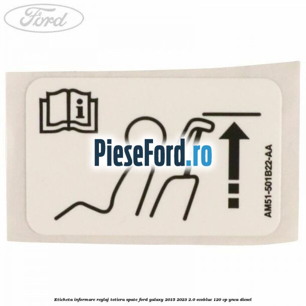 Eticheta informare reglaj tetiera spate Ford Galaxy 2015-2023 2.0 EcoBlue 120 cp YNCA diesel