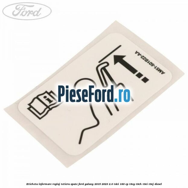 Eticheta informare reglaj tetiera spate Ford Galaxy 2015-2023 2.0 TDCi 180 cp T8CG, T8CH, T8CI, T8CJ diesel