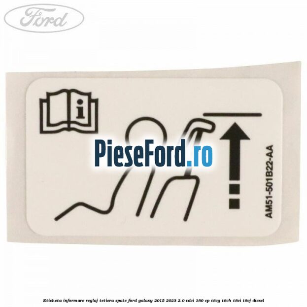 Eticheta informare reglaj tetiera spate Ford Galaxy 2015-2023 2.0 TDCi 180 cp T8CG, T8CH, T8CI, T8CJ diesel