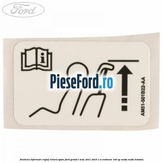 Eticheta informare reglaj tetiera spate Ford Grand C-Max 2011-2015 1.0 EcoBoost 100 cp M2DA, M2DC benzina
