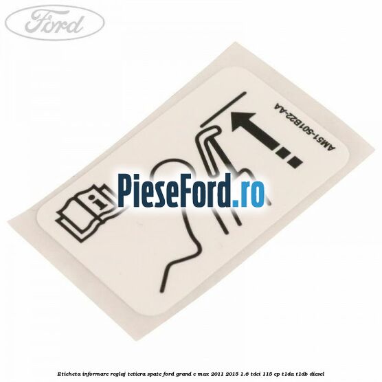 Eticheta informare reglaj tetiera spate Ford Grand C-Max 2011-2015 1.6 TDCi 115 cp T1DA, T1DB diesel
