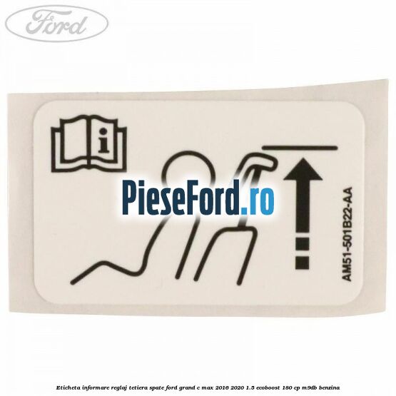 Eticheta informare reglaj tetiera spate Ford Grand C-Max 2016-2020 1.5 EcoBoost 180 cp M9DB benzina