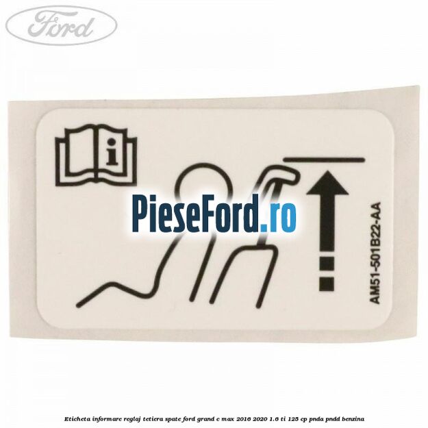 Eticheta informare reglaj tetiera spate Ford Grand C-Max 2016-2020 1.6 Ti 125 cp PNDA, PNDD benzina