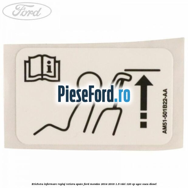 Eticheta informare reglaj tetiera spate Ford Mondeo 2014-2018 1.5 TDCi 120 cp UGCC, XUCA diesel