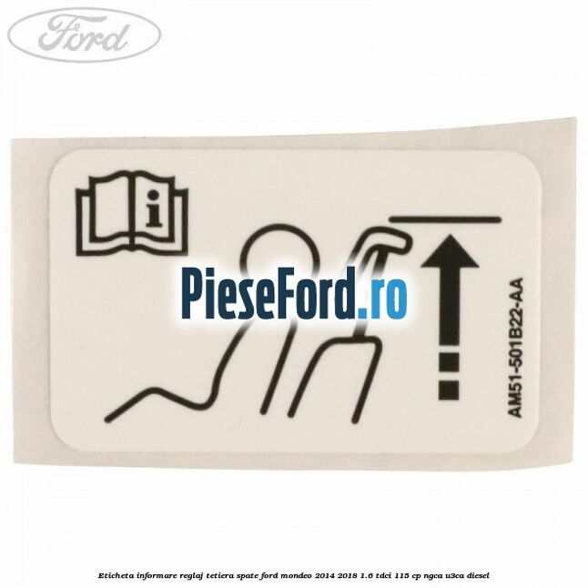 Eticheta informare reglaj tetiera spate Ford Mondeo 2014-2018 1.6 TDCi 115 cp NGCA, U3CA diesel