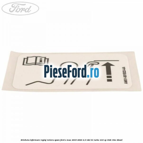 Eticheta informare reglaj tetiera spate Ford S-Max 2015-2023 2.0 TDCi BI-Turbo 210 cp T9CB, T9CC diesel
