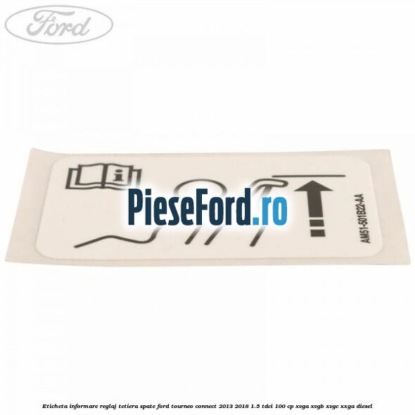 Eticheta informare reglaj tetiera spate Ford Tourneo Connect 2013-2018 1.5 TDCi 100 cp XVGA, XVGB, XVGC, XXGA diesel