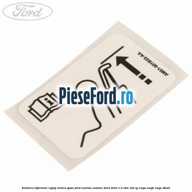 Eticheta informare reglaj tetiera spate Ford Tourneo Connect 2013-2018 1.5 TDCi 120 cp XWGA, XWGB, XWGC diesel