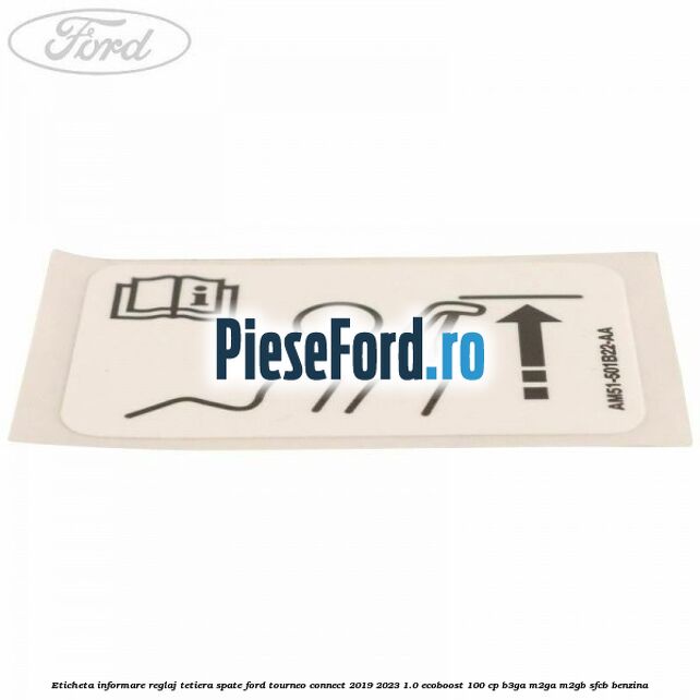 Eticheta informare reglaj tetiera spate Ford Tourneo Connect 2019-2023 1.0 EcoBoost 100 cp Eticheta informare reglaj tetiera spate Ford Tourneo Connect 2019-2023 1.0 EcoBoost 100 cp B3GA, M2GA, M2GB, SFCB benzina