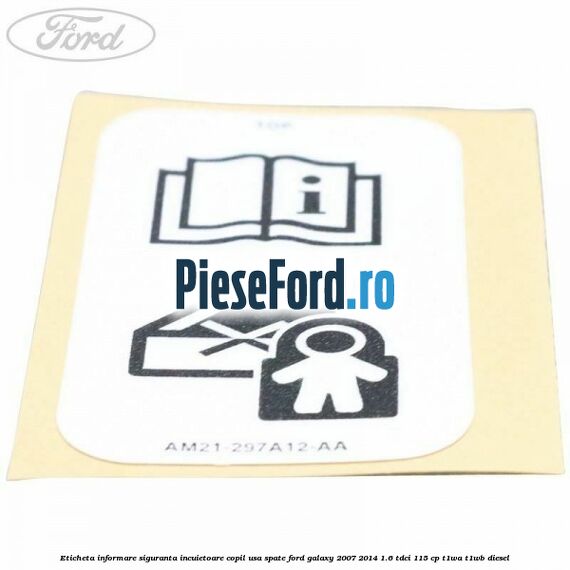 Eticheta informare siguranta incuietoare copil usa spate Ford Galaxy 2007-2014 1.6 TDCi 115 cp T1WA, T1WB diesel