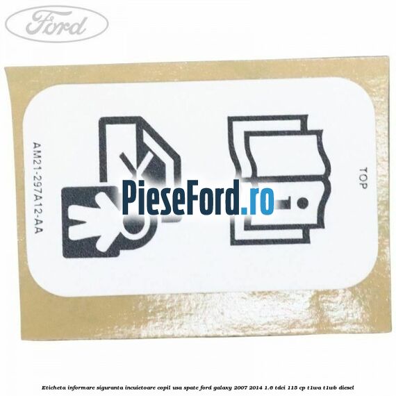 Eticheta informare siguranta incuietoare copil usa spate Ford Galaxy 2007-2014 1.6 TDCi 115 cp T1WA, T1WB diesel