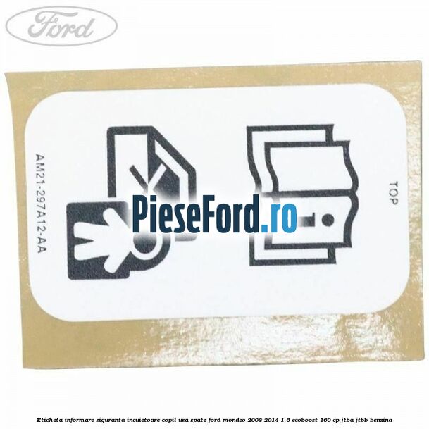 Eticheta informare siguranta incuietoare copil usa spate Ford Mondeo 2008-2014 1.6 EcoBoost 160 cp JTBA, JTBB benzina