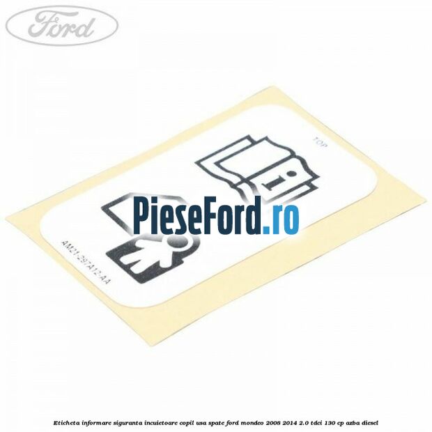 Eticheta informare siguranta incuietoare copil usa spate Ford Mondeo 2008-2014 2.0 TDCi 130 cp AZBA diesel