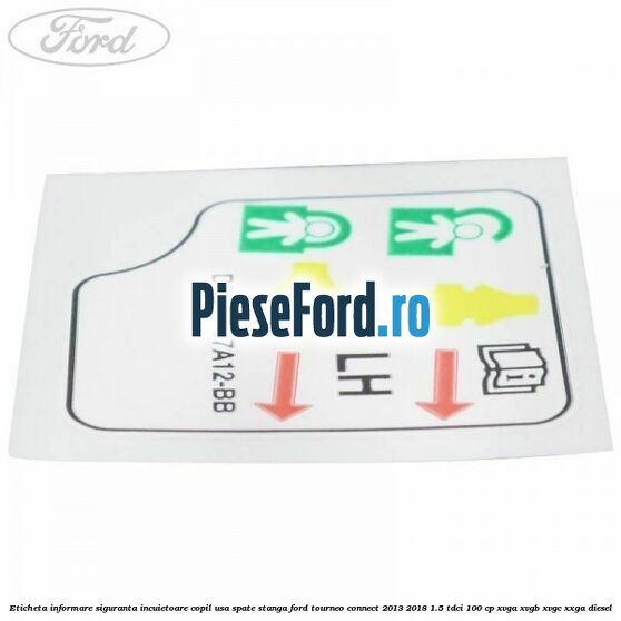 Eticheta informare siguranta incuietoare copil usa spate stanga Ford Tourneo Connect 2013-2018 1.5 TDCi 100 cp Eticheta informare siguranta incuietoare copil usa spate stanga Ford Tourneo Connect 2013-2018 1.5 TDCi 100 cp XVGA, XVGB, XVGC, XXGA diesel