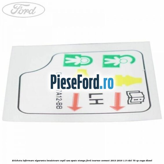 Eticheta informare siguranta incuietoare copil usa spate stanga Ford Tourneo Connect 2013-2018 1.5 TDCi 75 cp Eticheta informare siguranta incuietoare copil usa spate stanga Ford Tourneo Connect 2013-2018 1.5 TDCi 75 cp XUGA diesel