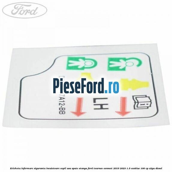 Eticheta informare siguranta incuietoare copil usa spate stanga Ford Tourneo Connect 2019-2023 1.5 EcoBlue 100 cp Z2GA diesel