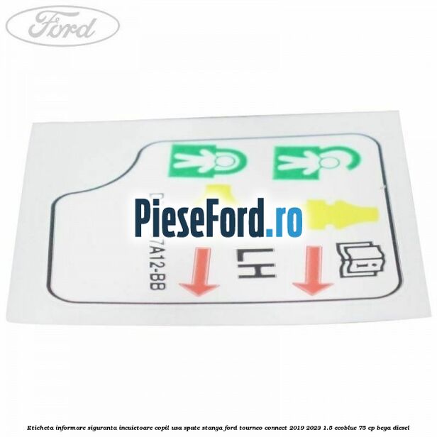 Eticheta informare siguranta incuietoare copil usa spate stanga Ford Tourneo Connect 2019-2023 1.5 EcoBlue 75 cp Eticheta informare siguranta incuietoare copil usa spate stanga Ford Tourneo Connect 2019-2023 1.5 EcoBlue 75 cp BEGA diesel
