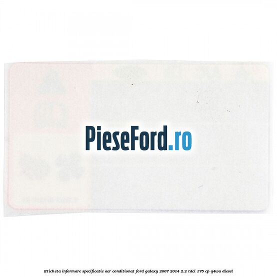 Eticheta informare specificatie aer conditionat Ford Galaxy 2007-2014 2.2 TDCi 175 cp Q4WA diesel