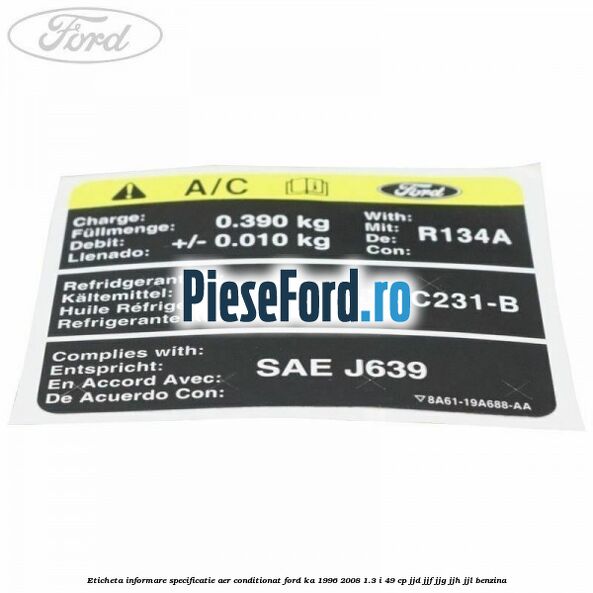 Eticheta informare specificatie aer conditionat Ford Ka 1996-2008 1.3 i 49 cp JJD, JJF, JJG, JJH, JJL benzina