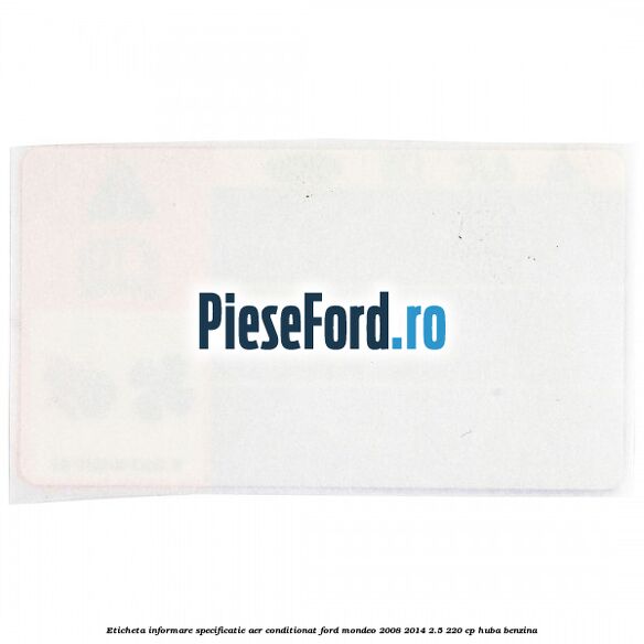 Eticheta informare specificatie aer conditionat Ford Mondeo 2008-2014 2.5 220 cp Eticheta informare specificatie aer conditionat Ford Mondeo 2008-2014 2.5 220 cp HUBA benzina