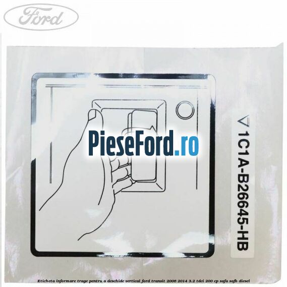 Eticheta informare trage pentru a deschide vertical Ford Transit 2006-2014 3.2 TDCi 200 cp SAFA, SAFB diesel