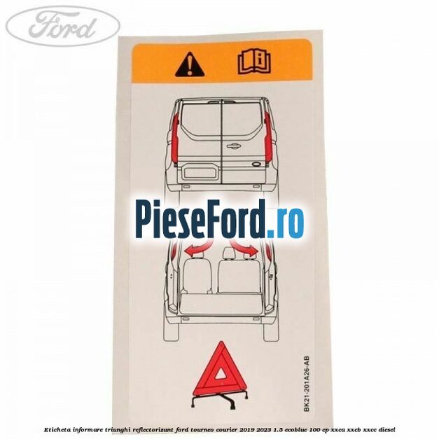 Eticheta informare triunghi reflectorizant Ford Tourneo Courier 2019-2023 1.5 EcoBlue 100 cp XXCA, XXCB, XXCC diesel