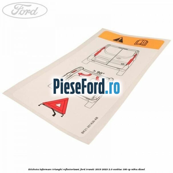 Eticheta informare triunghi reflectorizant Ford Transit 2019-2023 2.0 EcoBlue 160 cp N0HA diesel