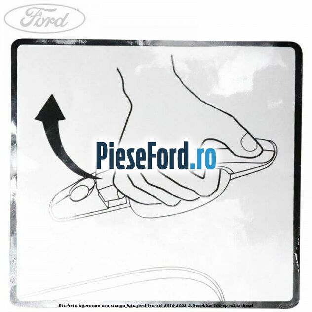 Eticheta informare usa stanga fata Ford Transit 2019-2023 2.0 EcoBlue 160 cp N0HA diesel