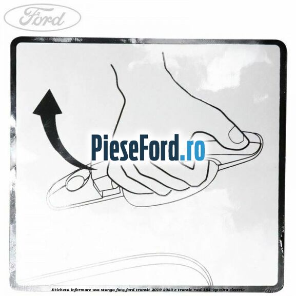 Eticheta informare usa stanga fata Ford Transit 2019-2023 E-TRANSIT RWD 184  cp C0RA electric