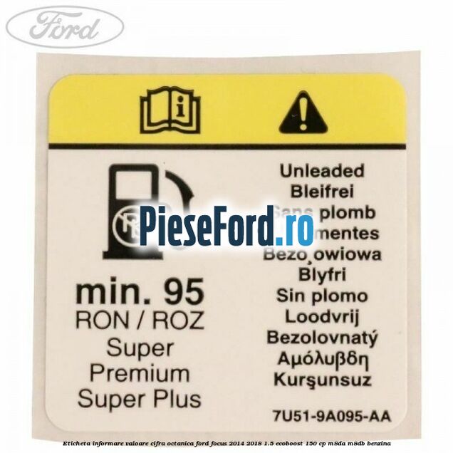Eticheta informare valoare cifra octanica Ford Focus 2014-2018 1.5 EcoBoost 150 cp Eticheta informare valoare cifra octanica Ford Focus 2014-2018 1.5 EcoBoost 150 cp M8DA, M8DB benzina