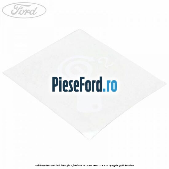 Eticheta instructiuni bara fata Ford C-Max 2007-2011 1.8 125 cp QQDA, QQDB benzina