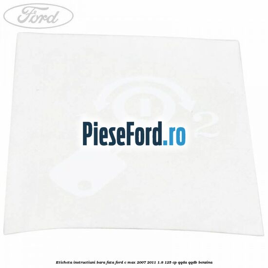 Eticheta instructiuni bara fata Ford C-Max 2007-2011 1.8 125 cp QQDA, QQDB benzina