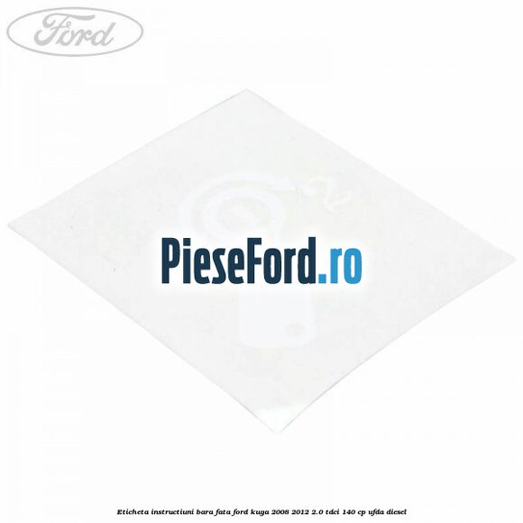 Eticheta instructiuni bara fata Ford Kuga 2008-2012 2.0 TDCI 140 cp Eticheta instructiuni bara fata Ford Kuga 2008-2012 2.0 TDCI 140 cp UFDA diesel