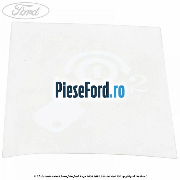 Eticheta instructiuni bara fata Ford Kuga 2008-2012 2.0 TDCi 4x4 136 cp G6DG, UKDA diesel