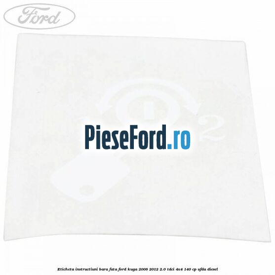 Eticheta instructiuni bara fata Ford Kuga 2008-2012 2.0 TDCI 4x4 140 cp UFDA diesel