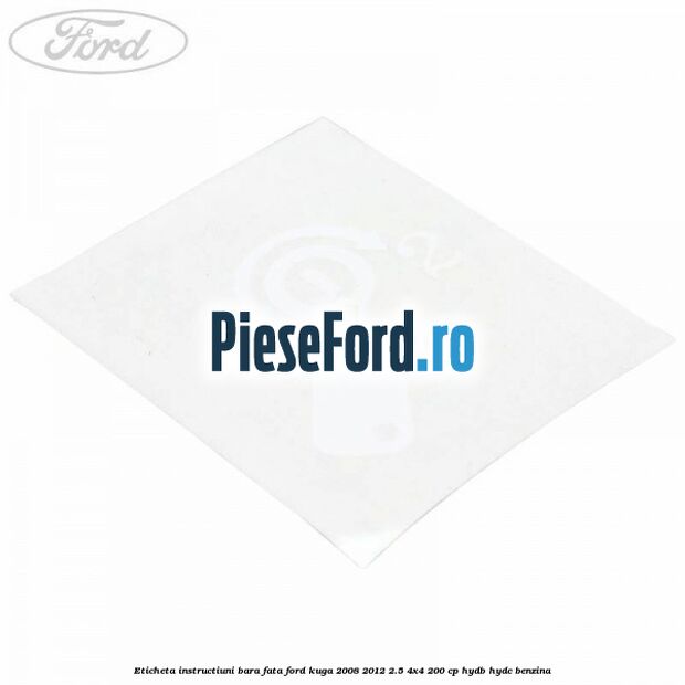 Eticheta instructiuni bara fata Ford Kuga 2008-2012 2.5 4x4 200 cp HYDB, HYDC benzina