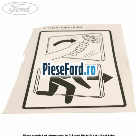 Eticheta instructiuni iesire siguranta geam BUS Ford Transit 2000-2006 2.0 DI  100 cp ABFA diesel
