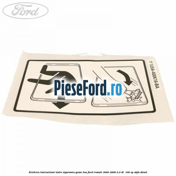 Eticheta instructiuni iesire siguranta geam BUS Ford Transit 2000-2006 2.0 DI  100 cp ABFA diesel