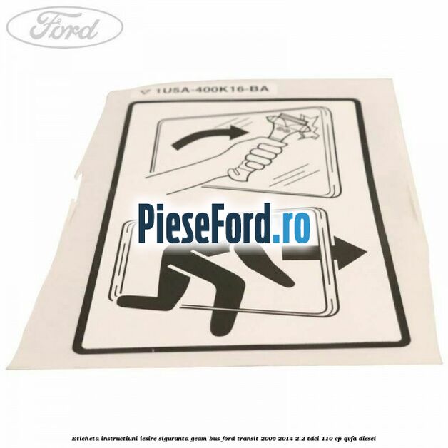 Eticheta instructiuni iesire siguranta geam BUS Ford Transit 2006-2014 2.2 TDCi 110 cp QVFA diesel