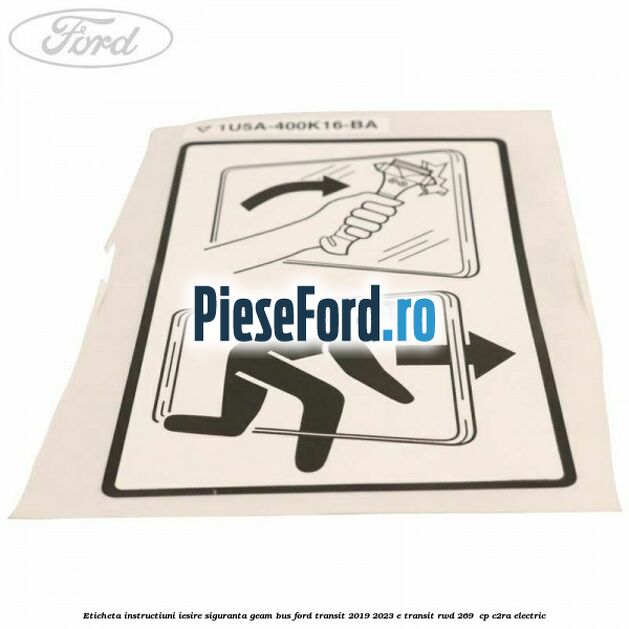 Eticheta instructiuni iesire siguranta geam BUS Ford Transit 2019-2023 E-TRANSIT RWD 269  cp C2RA electric