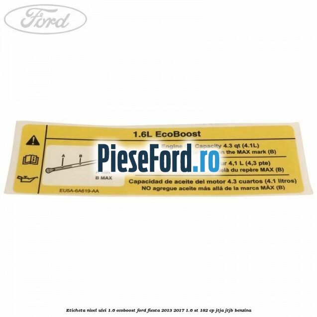 Eticheta nivel ulei 1.6 ecoboost Ford Fiesta 2013-2017 1.6 ST 182 cp JTJA, JTJB benzina