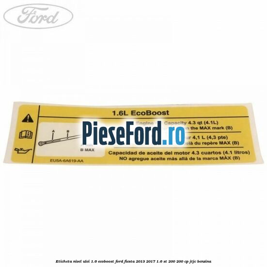Eticheta nivel ulei 1.6 ecoboost Ford Fiesta 2013-2017 1.6 ST 200 200 cp JTJC benzina